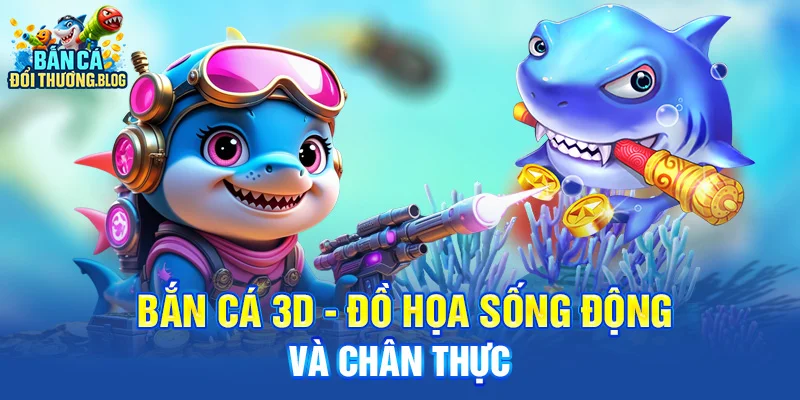 Bắn Cá 3D Có Gì Khác So Với Bắn Cá Cổ Điển? 8 Bắn cá 3D - Đồ họa sống động và chân thực